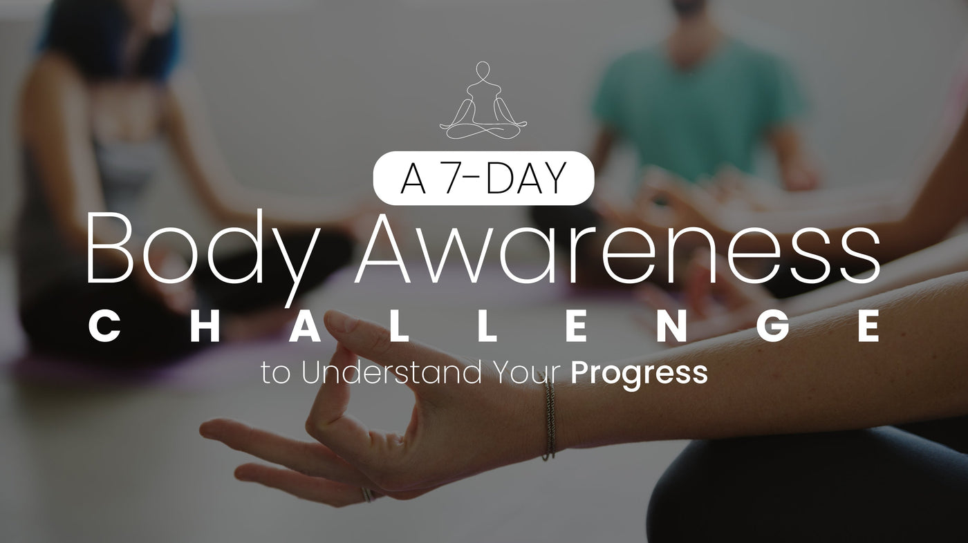 A 7-Day Body Awareness Challenge to Understand Your Progress
