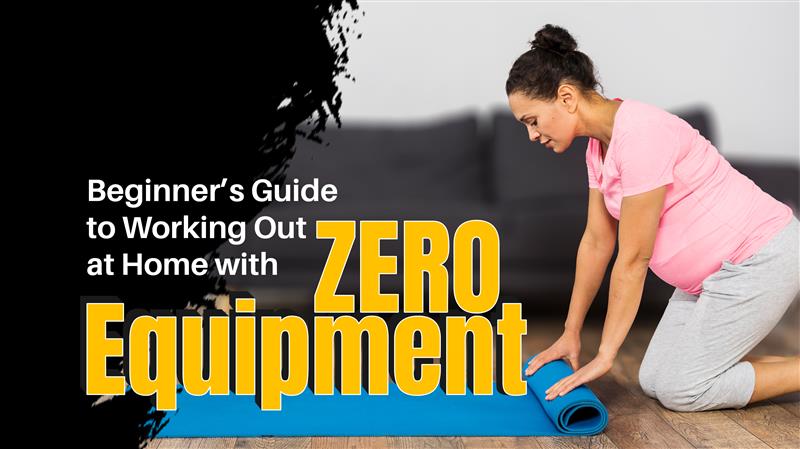 Beginner’s Guide to Working Out at Home with Zero Equipment