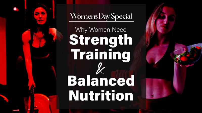 Women’s Day Special: Why Women Need Strength Training and Balanced Nutrition