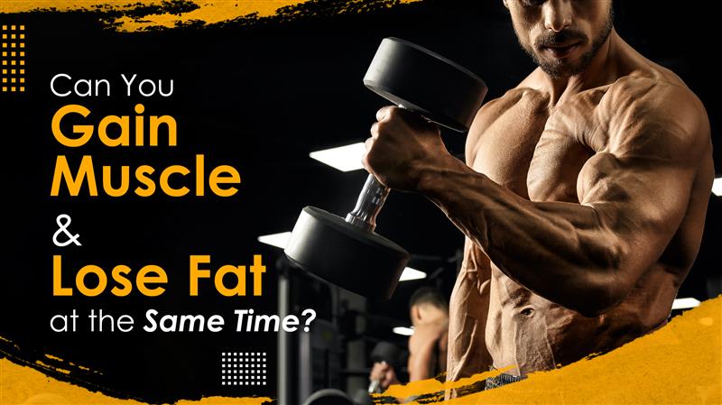 Can You Gain Muscle and Lose Fat at the Same Time?