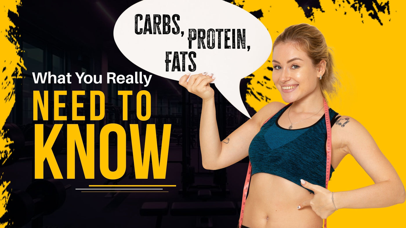 Carbs, Protein, Fats — What You Really Need to Know