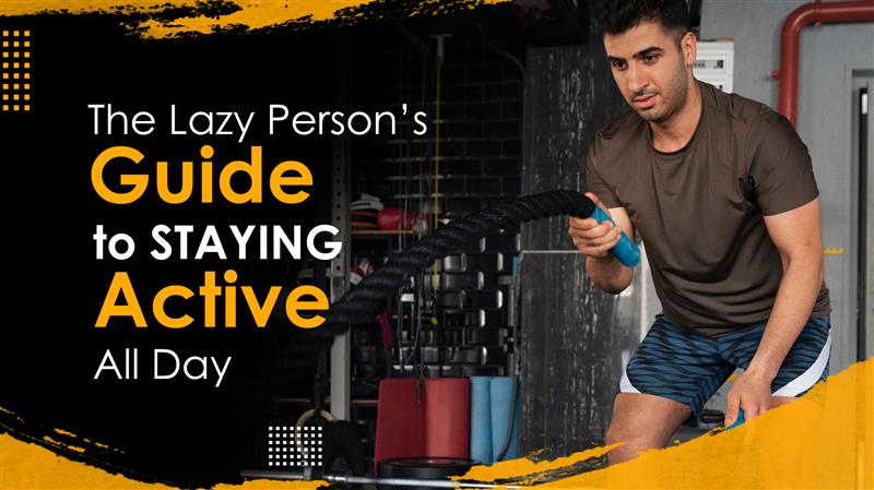 The Lazy Person’s Guide to Staying Active All Day
