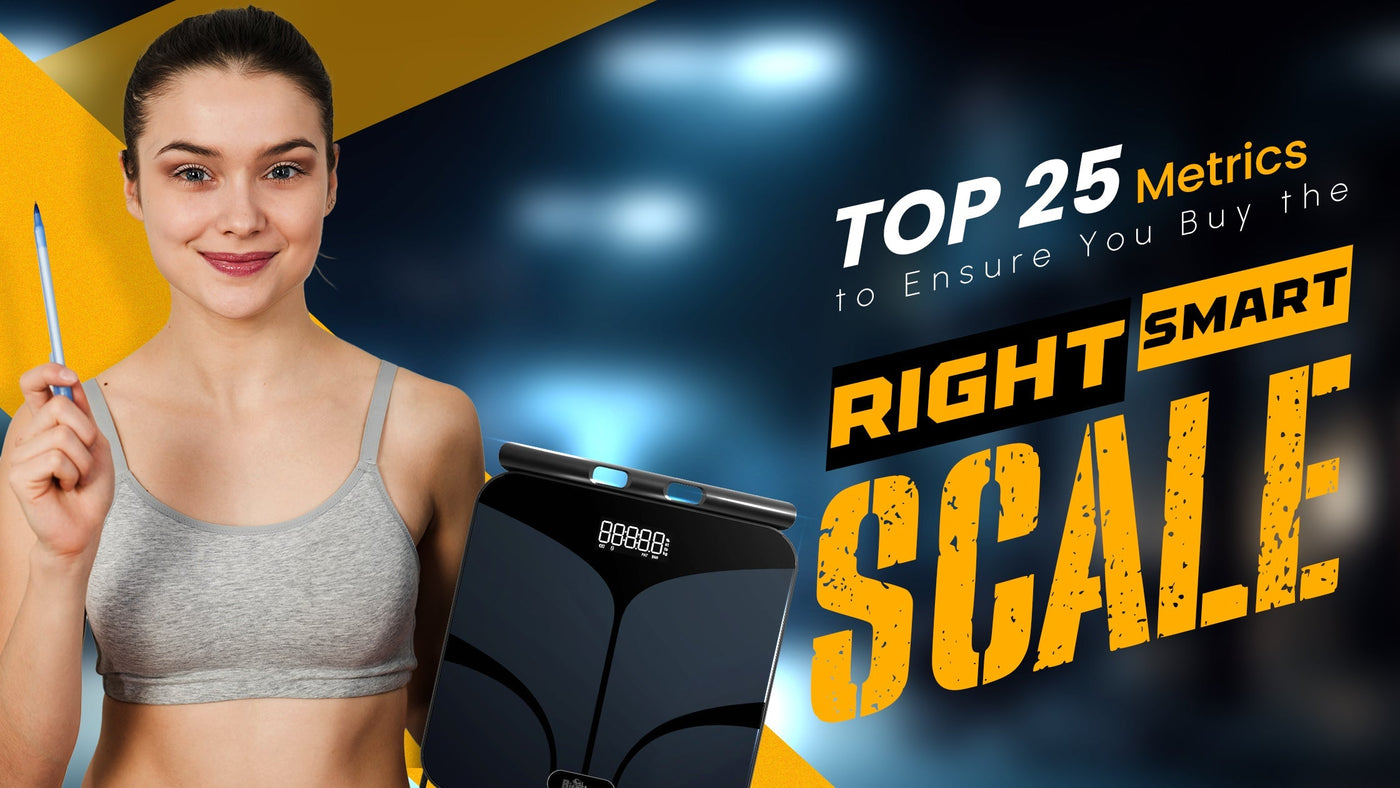 Top 25 Metrics to Ensure You Buy the Right Smart Scale