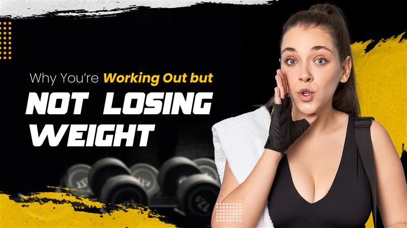 Why You’re Working Out but Not Losing Weight